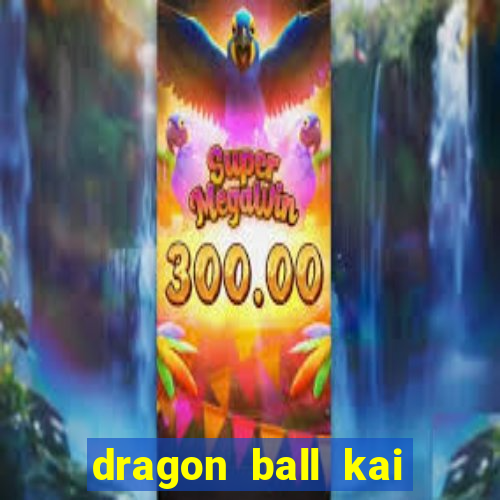 dragon ball kai legendado download